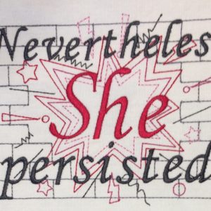 Nevertheless She Persisted machine embroidery design