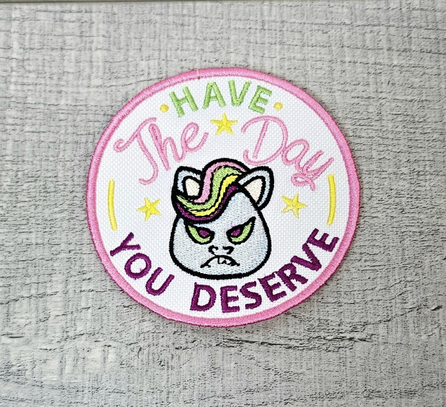 Have the Day you Deserve patch ITH Machine Embroidery Design