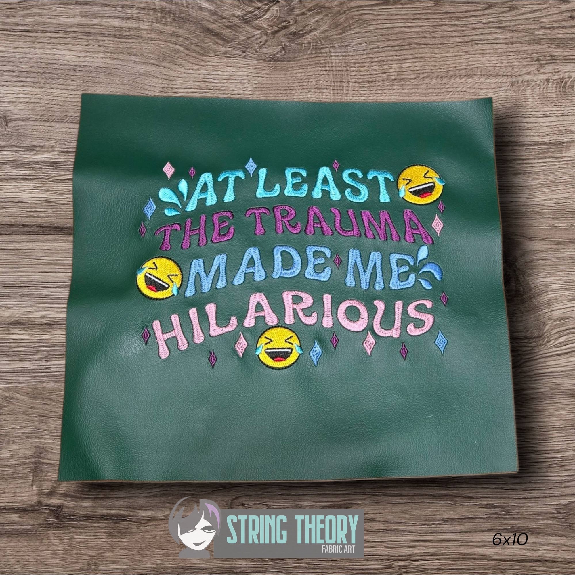 At Least the Trauma Made me Hilarious Machine Embroidery Pattern